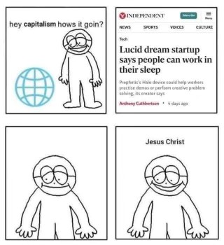 Capitalism is out here trying to make us work in our sleep with lucid dreams lol