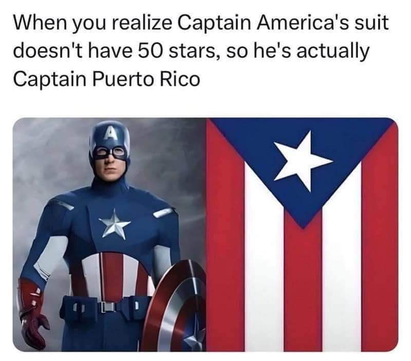 Bruh, Captain America is actually Captain Puerto Rico if you think about it