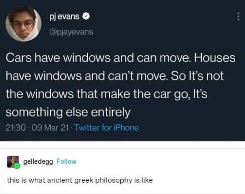 Someone explaining that windows don't make cars go, and someone else comparing it to ancient Greek philosophy... I'm dying.