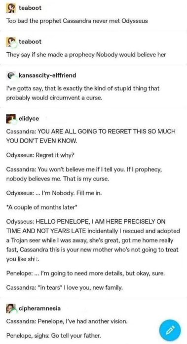 When Odysseus returns and says he adopted Cassandra and she's gonna be the new mom lol