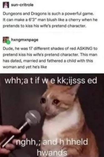 When you're a grown man but still get flustered pretending to kiss your D&D character