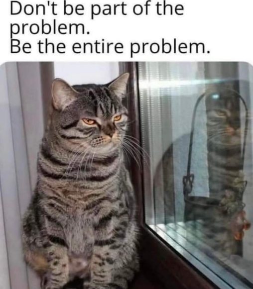My cat's internal monologue, probably.