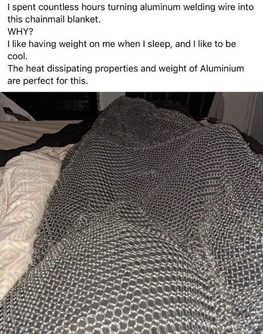 Just tryna sleep like a medieval knight with my new chainmail blanket