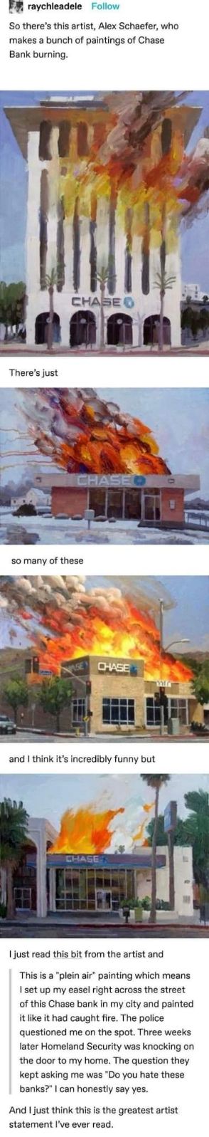 This artist paints Chase banks on fire and then gets questioned by the police and Homeland Security. Peak performance art.