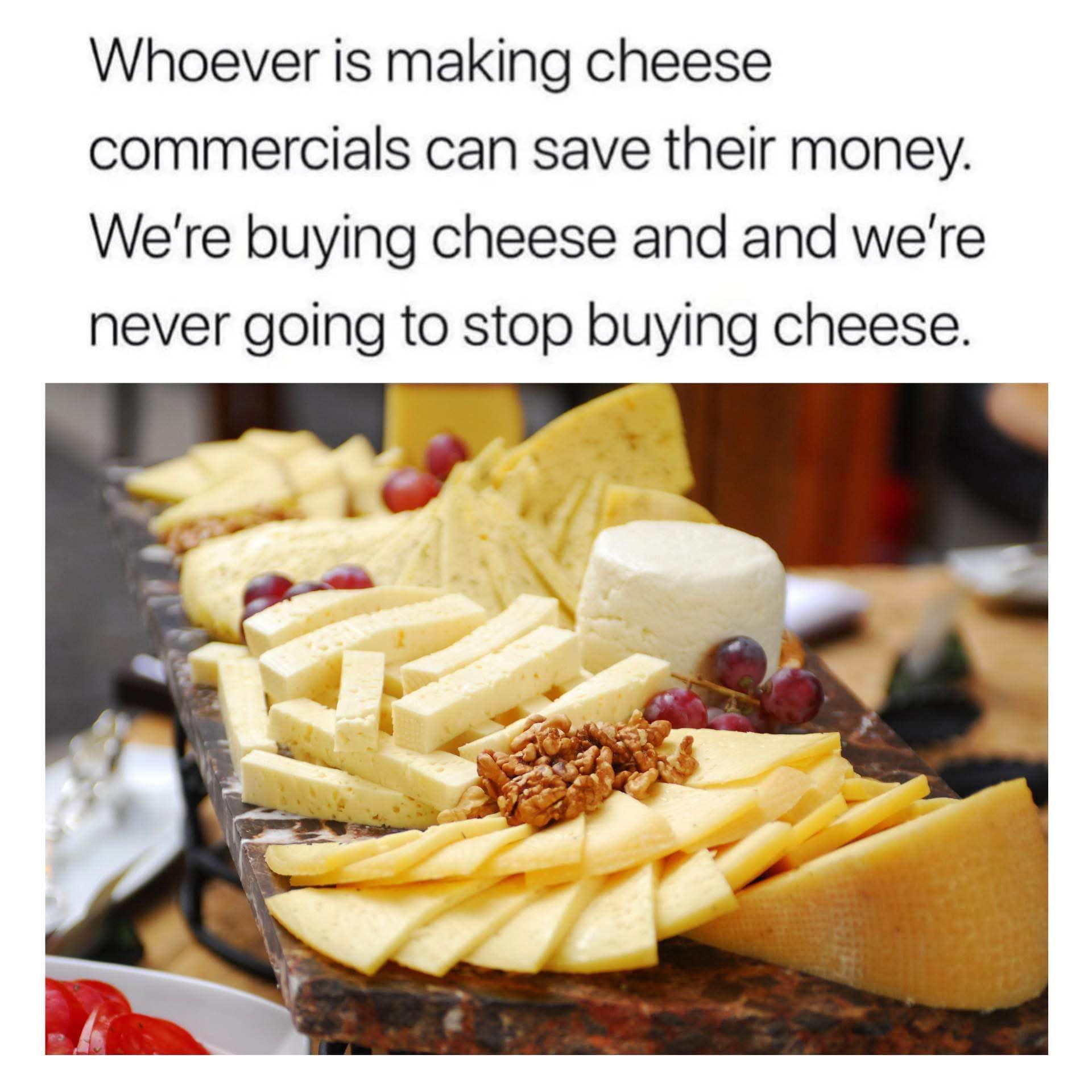 Me trying to explain to my parents why I need to buy more cheese