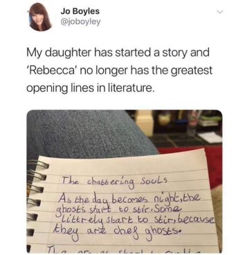 My daughter wrote that ghosts are 'chef ghosts' who stir when it gets dark. So much for Daphne du Maurier's 'Rebecca'.