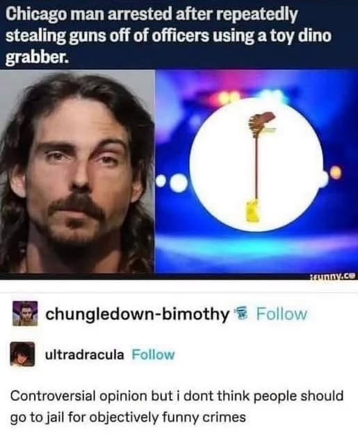So this guy was stealing guns with a toy dinosaur grabber and I'm starting to think he might be onto something?