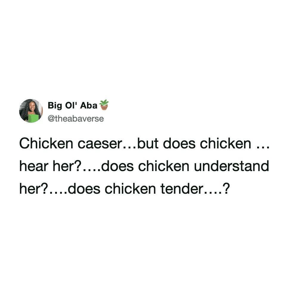 Wait, does chicken caesar salad have feelings? Does it understand me?