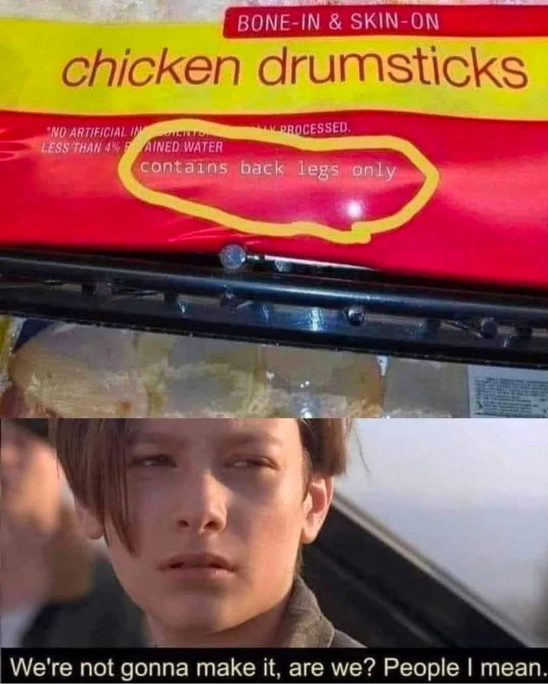 Chicken drumsticks that only contain back legs... yeah, we're doomed.