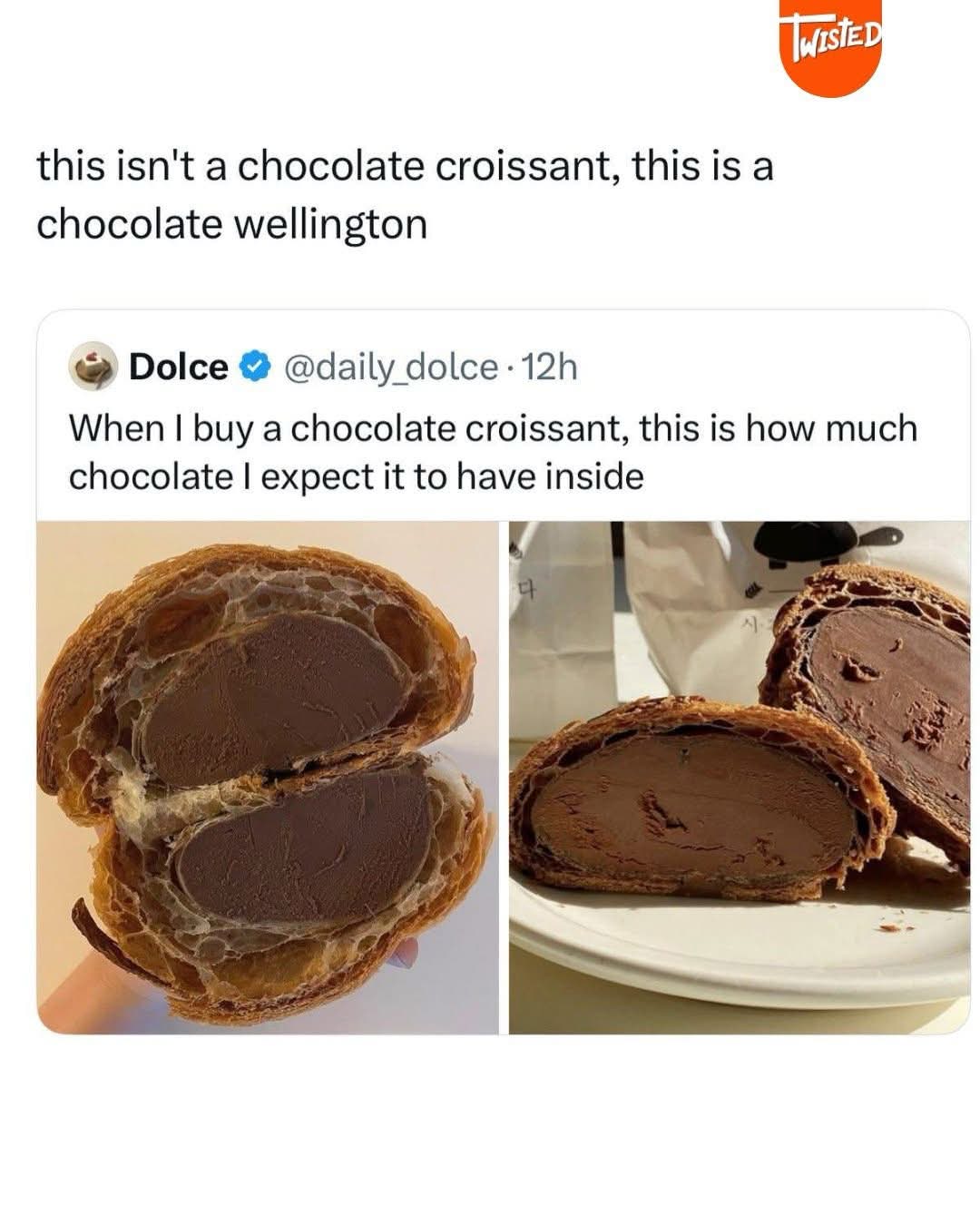 When you order a chocolate croissant and get a chocolate wellington instead lol