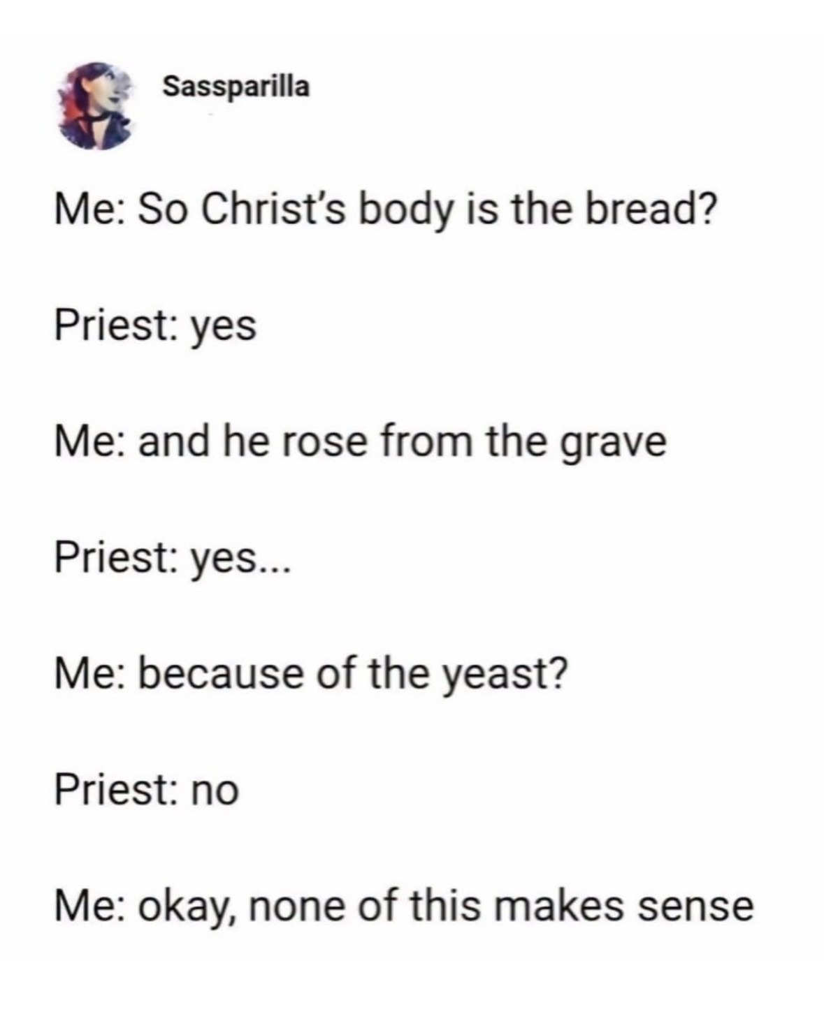 When you take communion way too literally and ask if Christ rose because of the yeast.