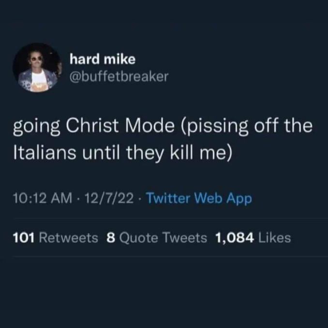 When you're about to do something that's gonna get you killed by your Italian family