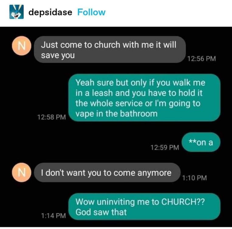When you try to convince someone to go to church but they have some very specific demands