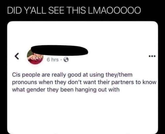 OMG, some people are really out here using they/them pronouns to hide who they're seeing lol