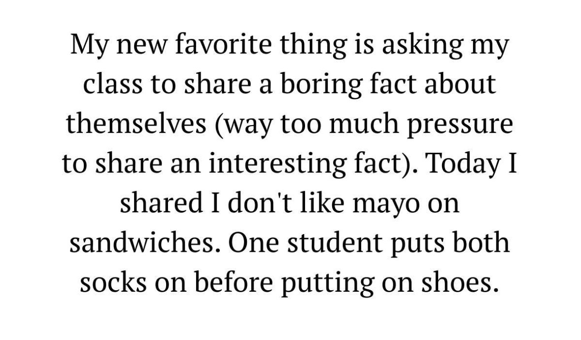 Asking my class for boring facts is my new favorite thing and one student definitely won by saying they put both socks on before their shoes.