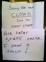 When short-staffed means they can't reach the high shelves... for tacos.