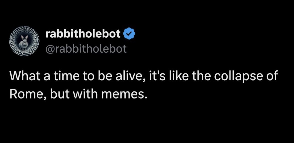 This tweet says current times are like the collapse of Rome, but with memes instead. lol
