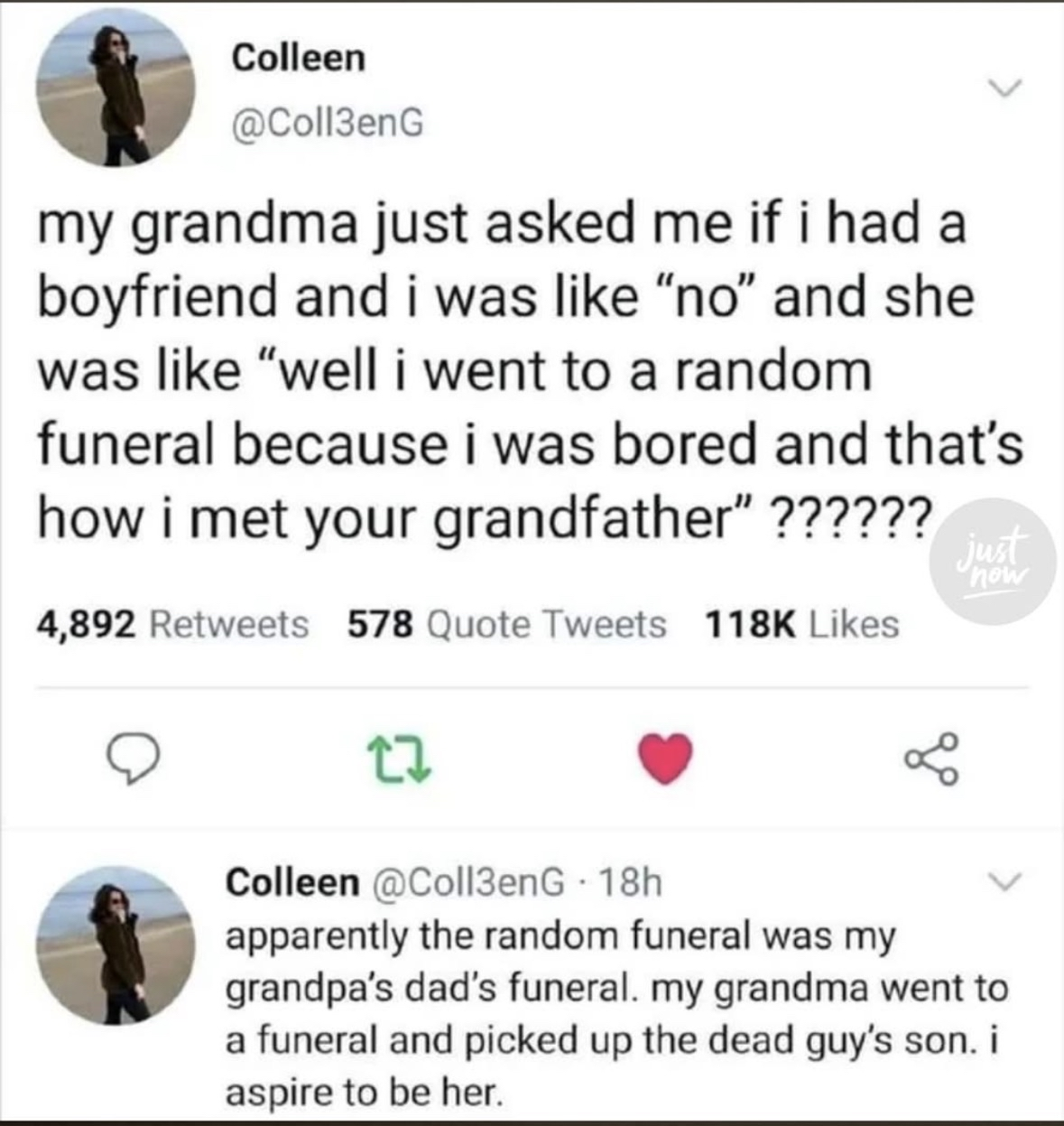 My grandma met my grandpa at a funeral because she was bored. Then she clarified it was actually her *father-in-law's* funeral and she met the dead guy's son. Goalz.