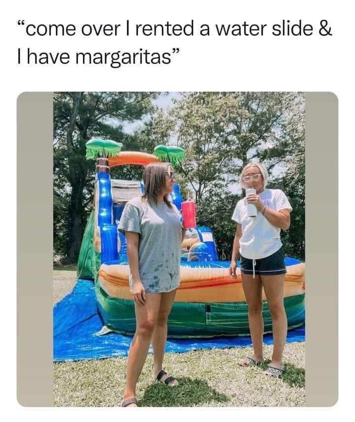 When your friend says 'come over, I have margaritas and a waterslide'