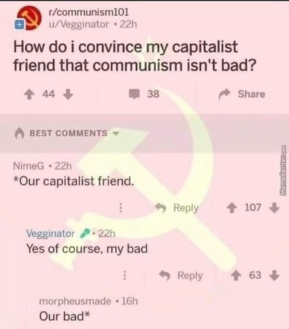 When you're trying to defend communism to a friend but accidentally start speaking like a communist