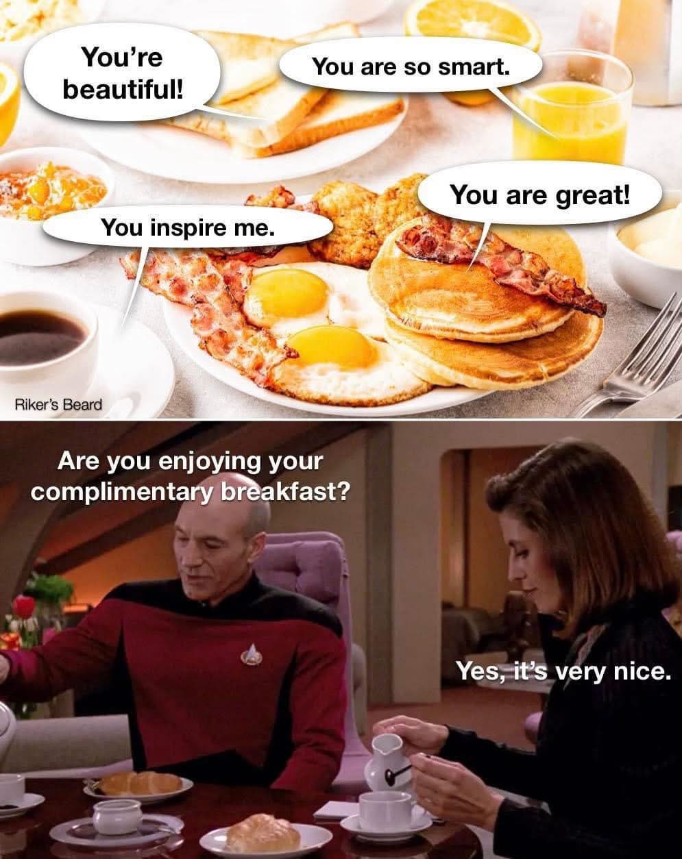 When someone compliments your breakfast but you're actually a Starfleet officer being asked about yours