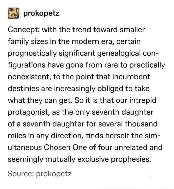 Lol imagine being the chosen one for like four different prophecies because nobody has big families anymore