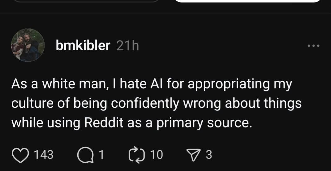 lmao imagine AI stealing the 'confidently wrong on Reddit' vibe from white dudes