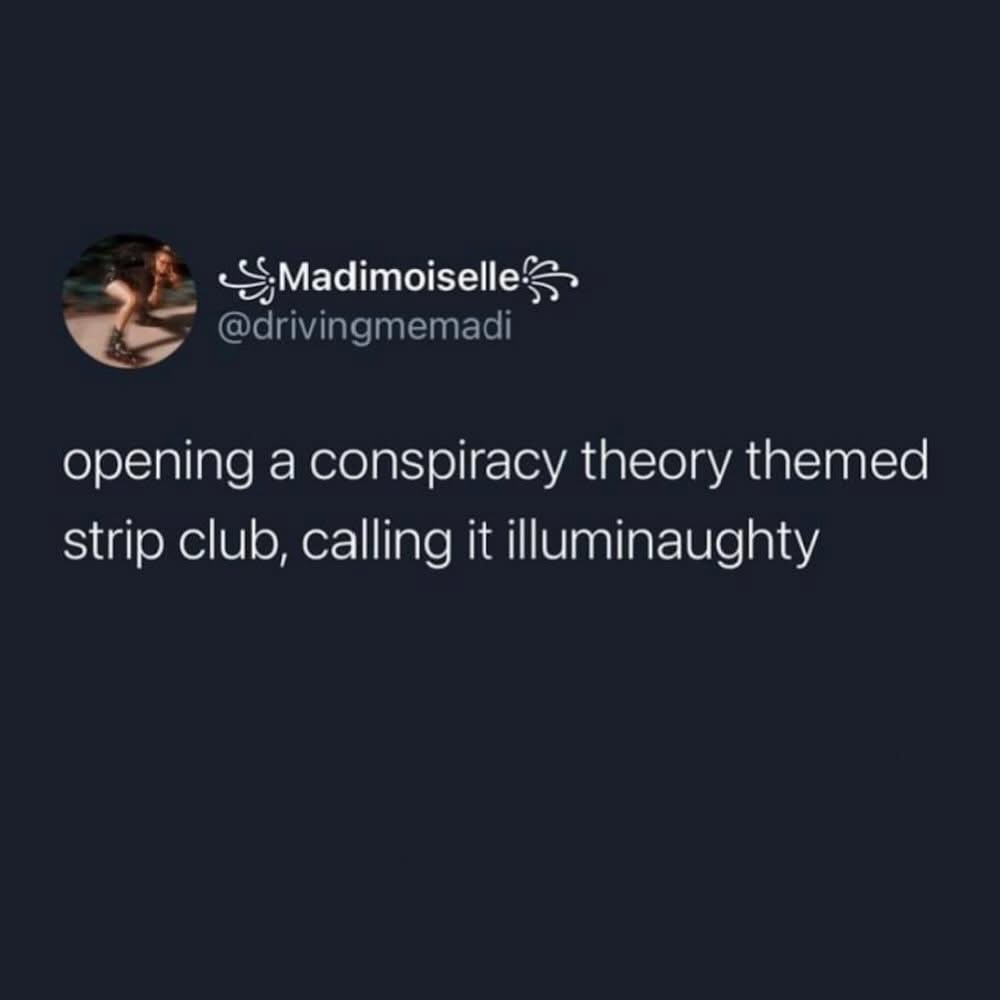 Lol, this person wants to open a strip club called 'Illuminaughty' for conspiracy theory fans.
