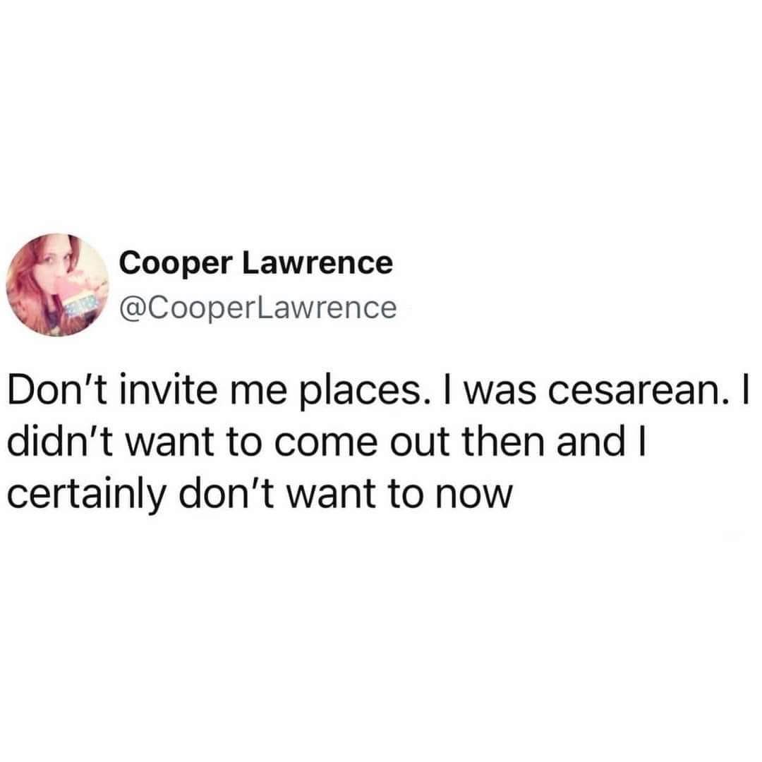 When you were born via C-section and just don't want to go anywhere, ever