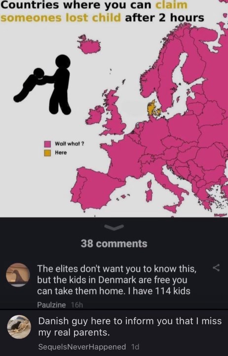 LOL, apparently Denmark is where I can claim lost kids? And then a Danish guy responded that he misses his real parents...
