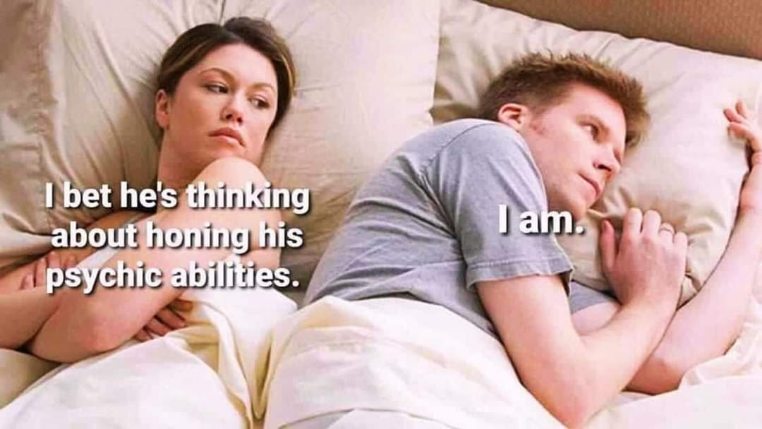 When she thinks you're contemplating the universe but you're actually just thinking about pizza.