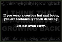 This girl explaining why cowboy hats and boots make you ranch dressing.  She's not apologizing for it either.