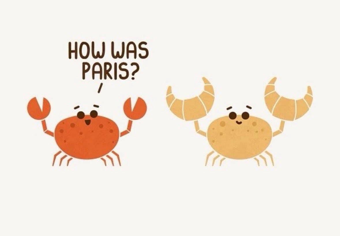 Why did the crab go to Paris? To get some croissants for its claws!