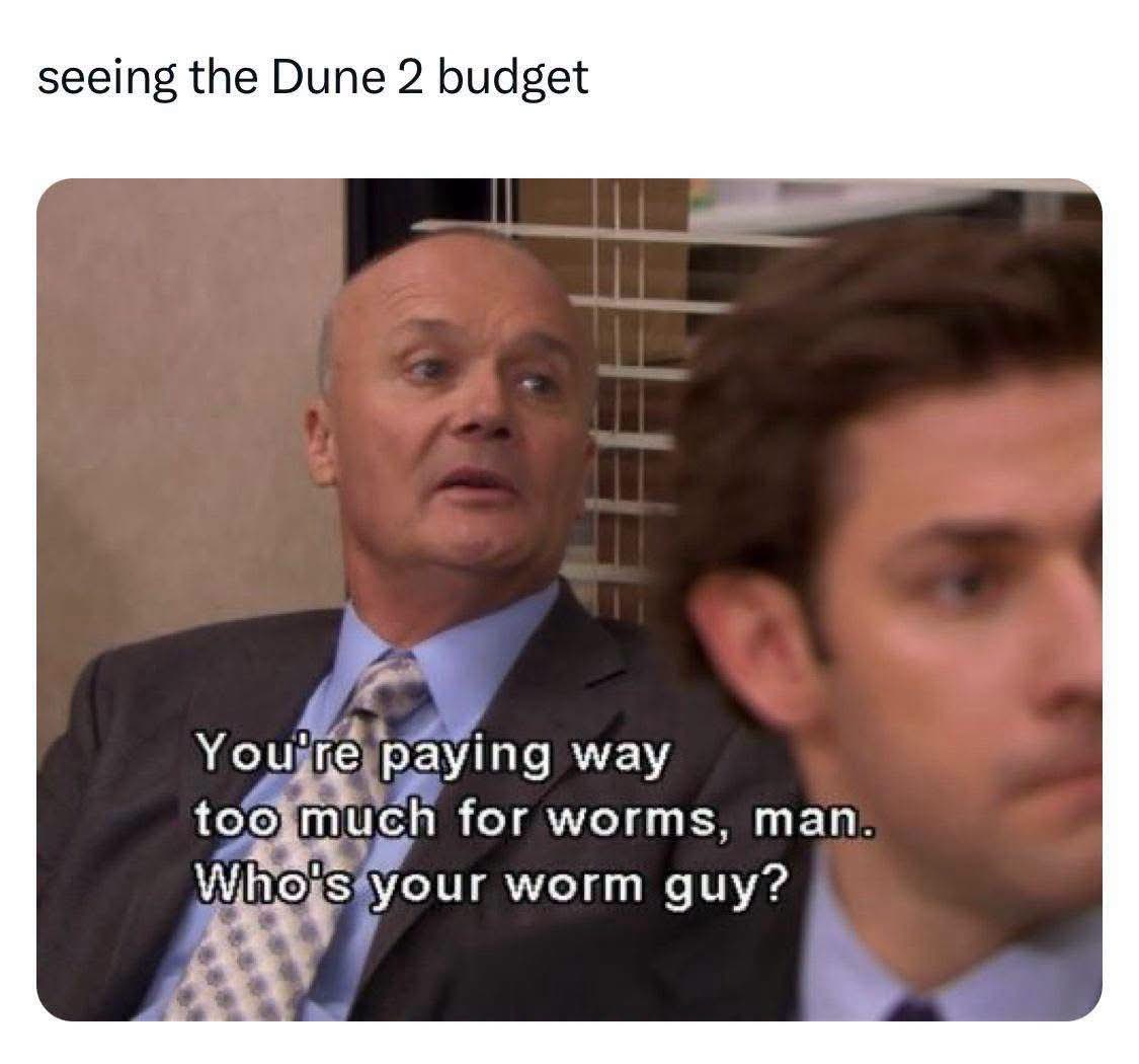 Me looking at the Dune 2 budget like, 'Who's your worm guy?'