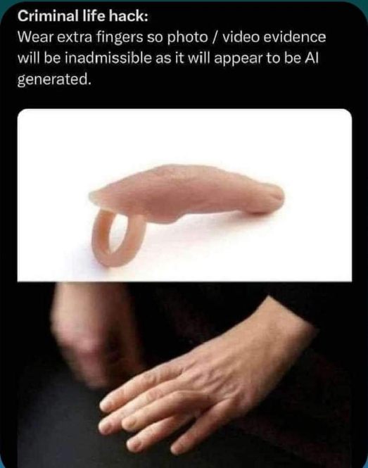 Smart criminals are wearing fake fingers to make their evidence look AI generated lol