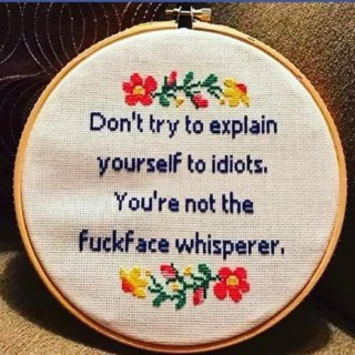 This is why I can't deal with certain people. Guess I'm not the fuckface whisperer after all.