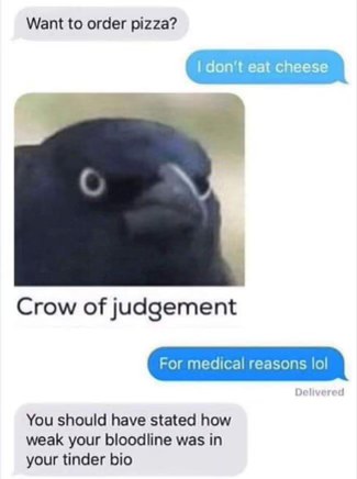 When you tell someone you don't eat cheese and they judge your entire existence.