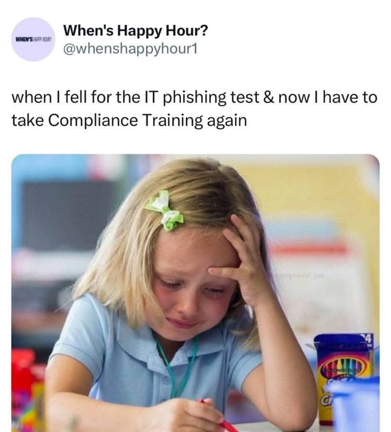 Me after failing the IT phishing test and having to take compliance training again