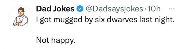 Hilarious dad joke about getting mugged by six dwarves and not being happy about it.