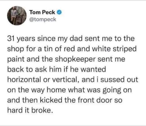 My dad sent me to get paint, but it turns out it was a prank and I kicked the door down in frustration