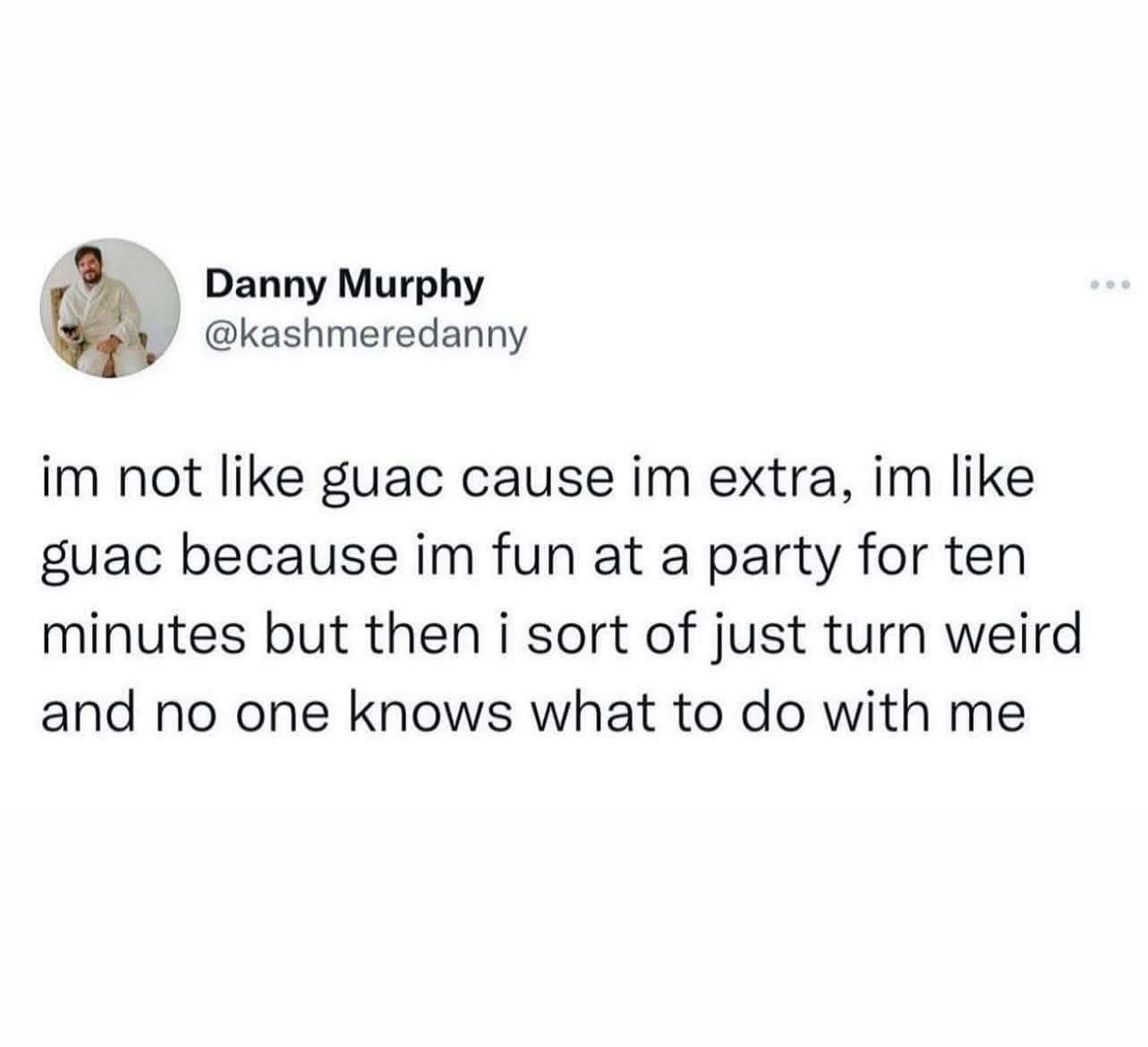 This tweet is basically me at every party: fun for a bit then just… weird.