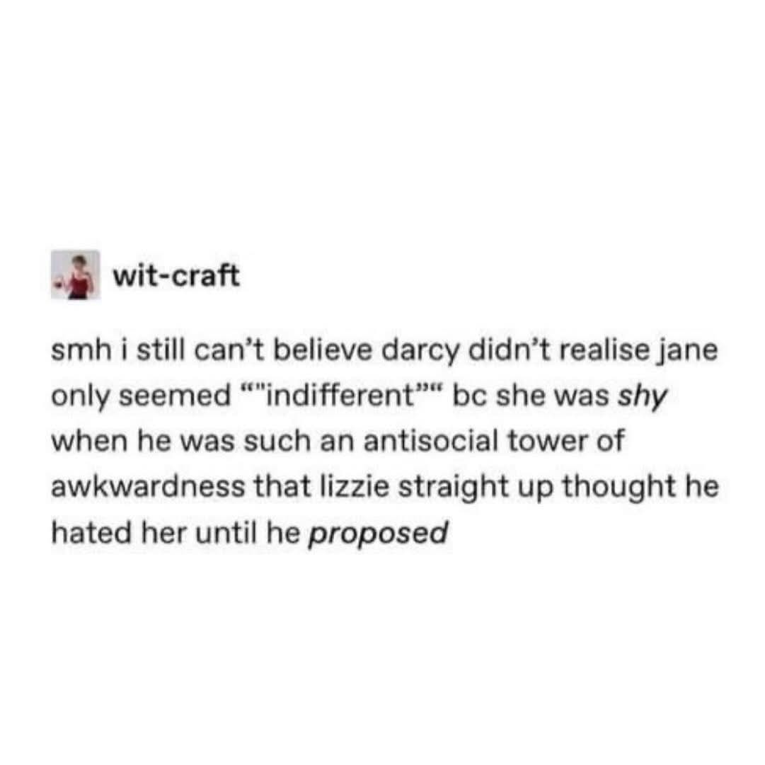 Lol, Darcy really missed the memo that Jane was just socially awkward, not uninterested in him.