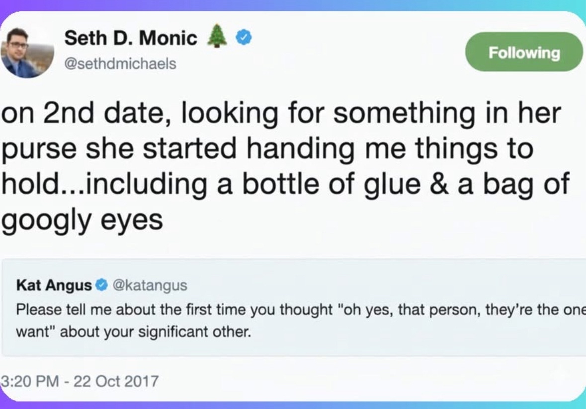 When your date pulls out a bag of googly eyes and glue on the second date. Uh, what?