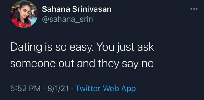 Dating is apparently super easy, you just ask someone out and they reject you. Got it.
