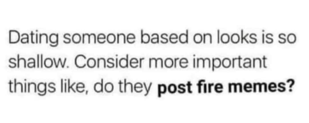 Forget looks, the real question is if they have good taste in memes.