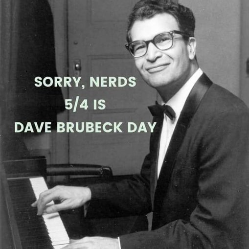 Sorry nerds, it's 5/4 and that means Dave Brubeck Day