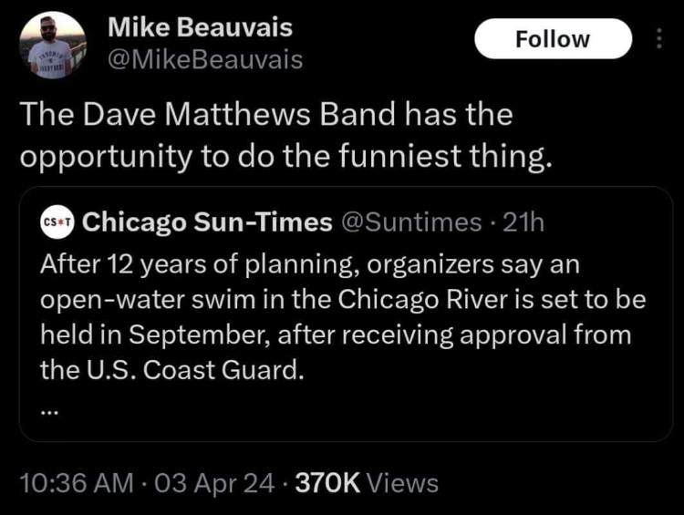 When the Chicago River swim gets approved but you just know the Dave Matthews Band is gonna find a way to ruin it
