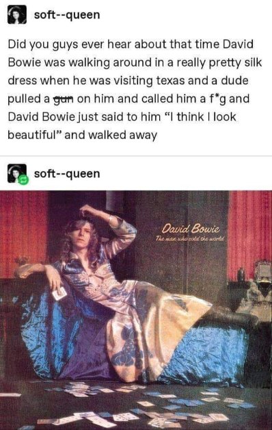 When someone insults your outfit but you embrace it anyway, like David Bowie