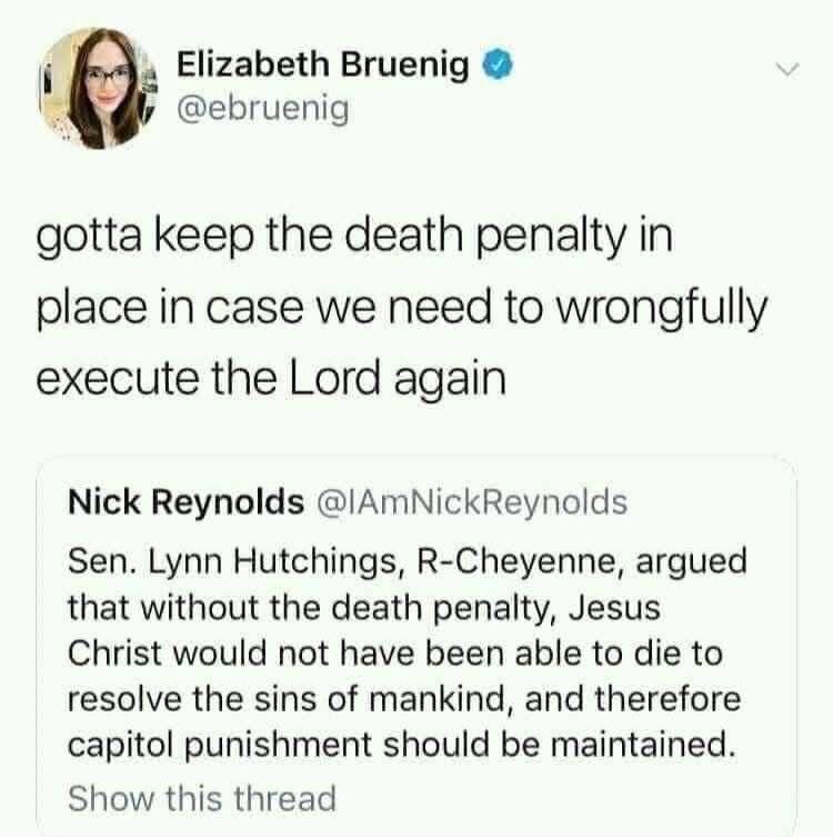 So apparently we need the death penalty in case Jesus needs to be executed again lol