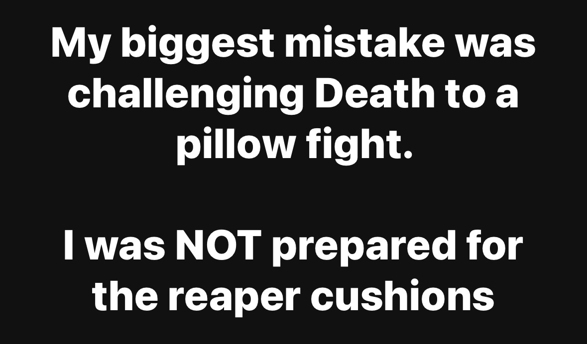 So apparently Death's pillows are filled with souls, who knew?